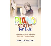 Jessica Gilbert Piano Scales FOR KIDS (Tascabile)