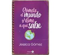 Jessica Gómez Jessica Gómez Cómete El Mundo Y Dime a Qué Sabe (Tascabile)