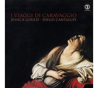 JESSICA GOULD; DIEGO CANTALUPI I Viaggi Di Caravaggio (CD)