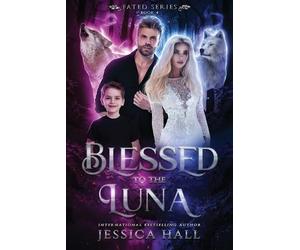 Jessica Hall Blessed To The Luna (Tascabile) Fated