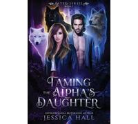 Jessica Hall Taming The Alpha's Daughter (Tascabile) Fated