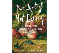 Jessica Hamel-Akré The Art of Not Eating (Copertina rigida)