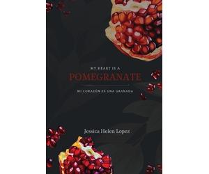 Jessica Helen Lop My Heart is a Pomegranate/ Mi Corazón es una Grana (Tascabile)