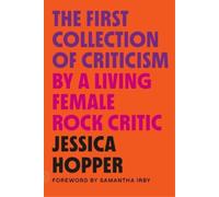 Jessica Hopper The First Collection of Criticism by a Living Female (Tascabile)