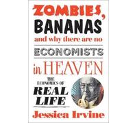 Jessica Irvine Zombies, Bananas and Why There Are No Economists in H (Tascabile)