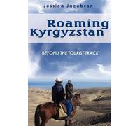 Jessica Jacobson Roaming Kyrgyzstan (Tascabile)