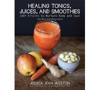 Jessica Jean Weston Healing Tonics, Juices, and Smoothies (Copertina rigida)