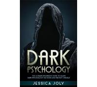 Jessica Joly Dark Psychology: The Ultimate Beginner's Guide to Learn (Tascabile)