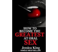 Jessica King How to Become the Greatest at Oral Sex (Tascabile)