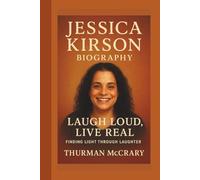 JESSICA KIRSON BIOGRAPHY: LAUGH LOUD,LIVE REAL: FINDING LOFE THROUGH LAUGHTER