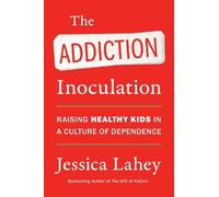 Jessica Lahey The Addiction Inoculation (Tascabile)