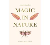 Jessica Lahoud A Practical Guide to Magic in Nature (Copertina rigida)