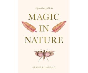 Jessica Lahoud A Practical Guide to Magic in Nature (Copertina rigida)