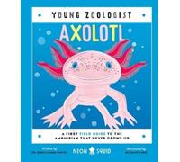 Dr Jessica Lamae Whited Neon Squid Bethany Lo Axolotl (Young (Copertina rigida)