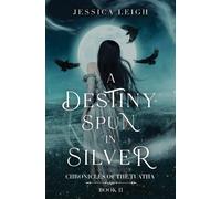Jessica Leigh A Destiny Spun in Silver (Tascabile)