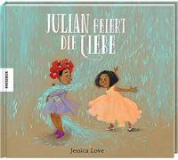 Jessica Love Ta Julian feiert die Liebe: Vorlesebuch für Kind (Copertina rigida)