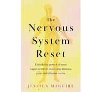 The Nervous System Reset: Heal Trauma, Resolve Chronic Pain, and Regulate Your