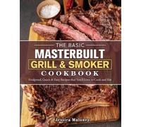 Jessica Maloney The Basic Masterbuilt Grill & Smoker Cookbook (Tascabile)