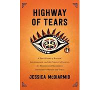 Highway of Tears: A True Story of Racism, Indifference, and the Pursuit of Justice for Missing and Murdered Indigenous Women and Girls