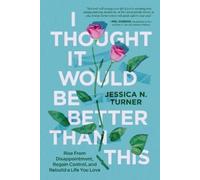 Jessica N. Turner I Thought It Would Be Better Than This (Copertina rigida)