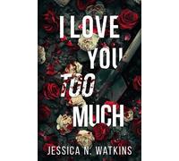 Jessica N. Watkins I Love You Too Much (Tascabile)
