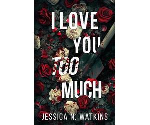 Jessica N. Watkins I Love You Too Much (Tascabile)