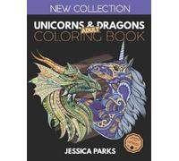 Jessica Parks Unicorns and Dragons Coloring Book (Tascabile)