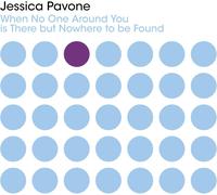 Jessica Pavone When No One Around You Is There But Nowhere To Be Found (CD)