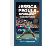 JESSICA PEGULA BIOGRAPHY: Challenging the Best - How One Athlete’s Perseverance Shaped a Career of Wins