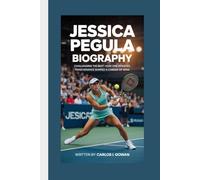 JESSICA PEGULA BIOGRAPHY: Challenging the Best - How One Athlete’s Perseverance Shaped a Career of Wins