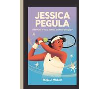 JESSICA PEGULA: “The Power of Focus, Kindness, and Never Giving Up”
