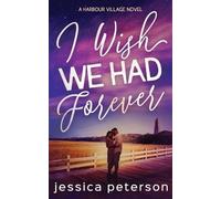 Jessica Peterson I Wish We Had Forever (Tascabile) Harbour Village