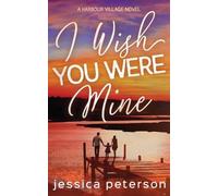 Jessica Peterson I Wish You Were Mine (Tascabile) Harbour Village