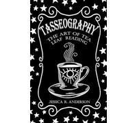 Jessica R Anderson Tasseography - The Art of Tea Leaf Reading (Tascabile)