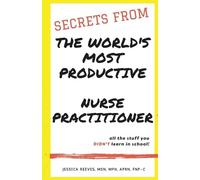 Jessica Reeves Secrets From The World's Most Productive Nurse Pract (Tascabile)