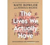 Jessica Richie Kate Bowler The Lives We Actually Have (Copertina rigida)