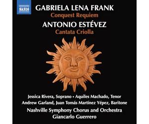 Jessica Rivera; Aquiles Machado; Andrew Garland; Juan Tomas Martinez Yepez; Daniel Binelli; Alcides Rodriguez; Nashville Symphony Chorus and Orchestra; Giancarlo Guerrero - Gabriela Lena Frank: Conquest Requiem; Antonio Estevez: Cantata Criolla