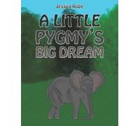Jessica Robe A Little Pygmy's Big Dream (Tascabile)