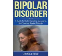Jessica Rose Bipolar Disorder: A Guide to Understanding, Mana (Copertina rigida)