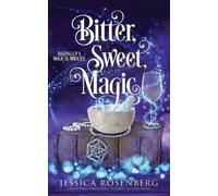 Jessica Rosenberg Bitter, Sweet, Magic (Tascabile)
