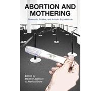Jessica Shaw Heather Jackson Abortion and Mothering (Tascabile)