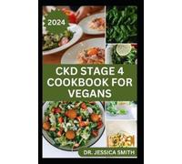 DR. JESSICA SMI CKD STAGE 4 COOKBOOK FOR VEGANS: Healthy Mouthwateri (Tascabile)