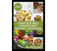 Jessica Smith Complete Anti-Candida Diet Recipes Cookbook (Tascabile)