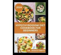 Jessica Smith Hypothyroidism Diet Cookbook for Beginners (Tascabile)