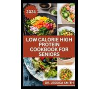 Jessica Smith Low Calorie High Protein Cookbook for Seniors (Tascabile)