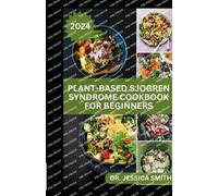Jessica Smith Plant-Based Sjogren Syndrome Cookbook for Beginners (Tascabile)