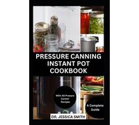 Jessica Smith Pressure Canning Instant Pot Cookbook (Tascabile)