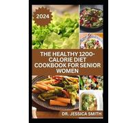 Jessica Smith The Healthy 1200-Calorie Diet Cookbook for Senior Wome (Tascabile)