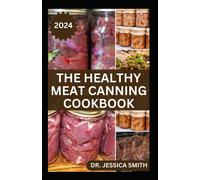 Jessica Smith DR. JESSICA SMITH The Healthy Meat Canning Cookbook (Tascabile)