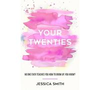 Your Twenties: No one ever teaches you how to grow up, you know?
